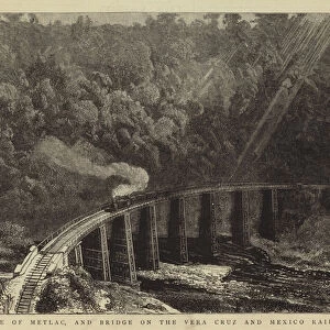 The Gorge of Metlac, and Bridge on the Vera Cruz and Mexico Railway (engraving)
